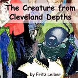 The Creature from Cleveland Depths by Fritz Leiber | Full Audiobook | Audiobook Time
