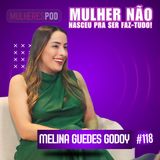 MulheresPod #118 | Melina Guedes Godoy - Como Descomplicar a Rotina Doméstica.