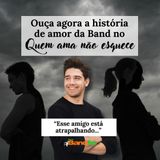 ESSE AMIGO ESTÁ ATRAPALHANDO A NOSSA RELAÇÃO - QUEM AMA NÃO ESQUECE 31/07/2024