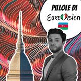 Pillole di Eurovision: Ep. 23 Nadir Rustamli