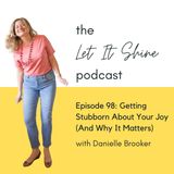 Episode 98: Getting Stubborn About Your Joy (And Why It Matters)