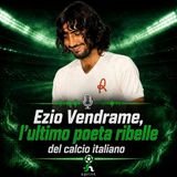 Ezio Vendrame, l’ultimo poeta ribelle del calcio italiano