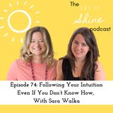 Episode 74: Following Your Intuition Even If You Don’t Know How, With Sara Walka