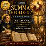 Summa Theologica, Part 13 (Tertia Pars) | The Saviour: His Incarnation and His Salvific Acts | Complete Audiobook Part 1