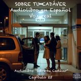 Sobre tu Cadáver  – Capítulo 25 - Audiolibro en Español - Voz real