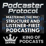 Mastering the Mic: Structure and Listener-First Podcasting
