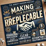 How to Make Your Business Irreplaceable: Professionalism, Accountability & Clear Communication | The Jeremy Hanson Podcast