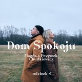 #1 Dom Spokoju - więcej niż #podcast - Magda & Przemek Chudkiewicz