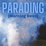 Parading [Morning Devo]
