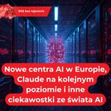 Nowe centra AI w Europie, Claude na kolejnym poziomie i inne ciekawostki ze świata AI