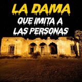 La Dama Que Imita A Las Personas - Juan Pablo Rivera - Leyendas Tradicionales Mexicanas
