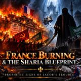 🔥 France Burning & The Sharia Blueprint Jacob's Trouble