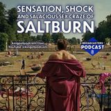 Sensation, Shock and Salacious Sex Craze of Saltburn (ep.314)