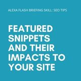 Featured snippets and their impacts to your site – Alexa Flash Briefing (SEO Tips)