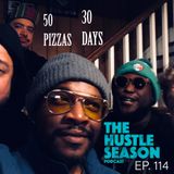 The Hustle Season: Ep. 114 50 Pizzas 30 Days