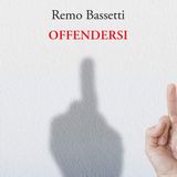 Remo Bassetti "Offendersi"