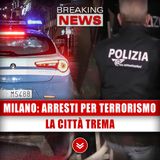 Milano, Nuovi Arresti Per Terrorismo: La Città Trema! 