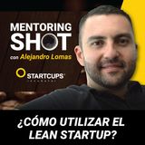 ¿Cómo utilizar el Lean Startup?  | STARTCUPS®