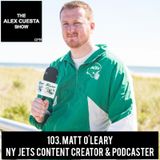 103. Matt O'Leary, New York Jets Content Creator & Podcaster