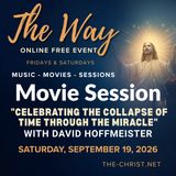 “The Way” - Saturday Movie Session - "Celebrating the Collapse of Time Through the Miracle" - Commentary by David Hoffmeister