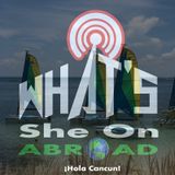 ¡Hola Cancun! - What's She On Abroad