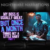 My boss is usually great, but once a month things get a little hairy -Pt 1 | Werewolf Creepypasta