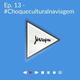 #13 Ep. 1 Choque Cultural na Viagem