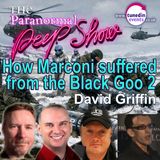 Paranormal Peep Show - How Marconi suffered from the Black Goo Part 2 with David Griffin
