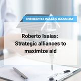 Roberto Isaias: Strategic alliances to maximize aid
