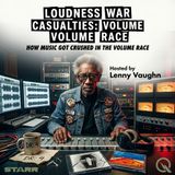 Loudness War Casualties: Volume Race - Uncover the sonic damage with Lenny Vaughn