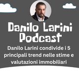 Danilo Larini condivide i 5 principali trend nelle stime e valutazioni immobiliari