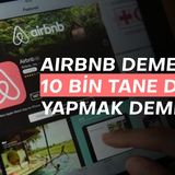 Airbnb demek; 10 bin deney yapmak demek