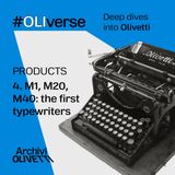 OLIverse - 4 - PRODUCTS - M1, M20, M40: the first typewriters