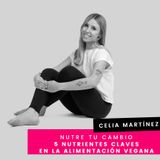 Cap. 20 - Celia - 5 nutrientes claves en la alimentación vegana