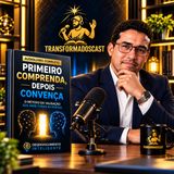 PRIMEIRO COMPREENDA DEPOIS CONVENÇA O METODO VALIDADO QUE ABRE TODAS AS PORTAS