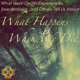 What Near-Death Experiences, Swedenborg, and Others Tell Us About What Happens When We Die