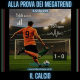 S.12 Ep.249 - Il calcio alla prova dei megatrend