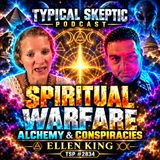 Spiritual Warfare, Cryptids, Conspiracies, Alchemy - Ellen King - Typical Skeptic # 2834