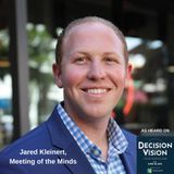 Decision Vision Episode 70:  How Do I Build My Personal Brand? – An Interview with Jared Kleinert, Meeting of the Minds