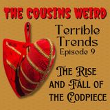 Terrible Trends Episode 9- The Rise and Fall of The Codpiece