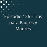 Episodio 126 - Tips para Padres y Madres