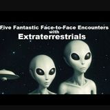 Five Fantastic Face-to-Face Encounters with Extraterrestrials