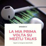 Ep.0 | LA MIA PRIMA VOLTA su #MeztliTalks 🎙
