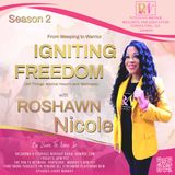 S2:EP2 Weeping to Warrior-Igniting Freedom with Roshawn Nicole ft Sherina James