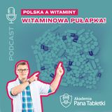Witaminowa pułapka dla dzieci i dorosłych? Czyli Polska a witaminy. Podcast 40