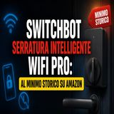 SwitchBot serratura intelligente WiFi Pro- al minimo storico su Amazon