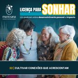 Ep. 22 - Cultivar Conexões que Acrescentam