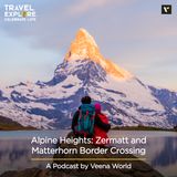 Exploring Switzerland: Zermatt and Matterhorn Alpine Border Crossing | Travel Podcast By Veena World