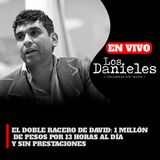 EL DOBLE RACERO DE DAVID: 1 MILLÓN DE PESOS POR 13 HORAS AL DÍA Y SIN PRESTACIONES