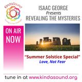 2021 Summer Solstice Special - Love, Not Fear | Revealing the Mysteries with Isaac George​